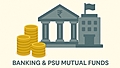 Banking & PSU Mutual Funds