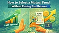 how-to-select-mutual-fund-without-chasing-past-returns
