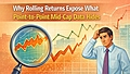 rolling-returns-vs-point-to-point-in-mid-cap-funds