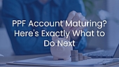 PPF Account Maturing? Here's Exactly What to Do Next