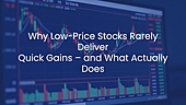 Why Low-Price Stocks Rarely Deliver Quick Gains - and What Actually Does