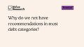 Why don't we have recommendations in most debt categories?