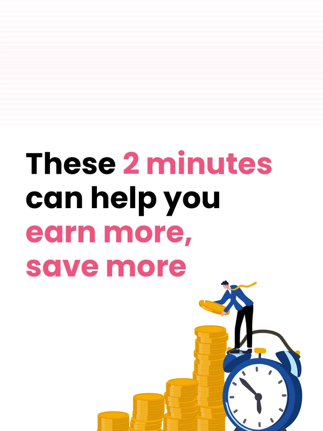 These two minutes can help you earn more, save more
