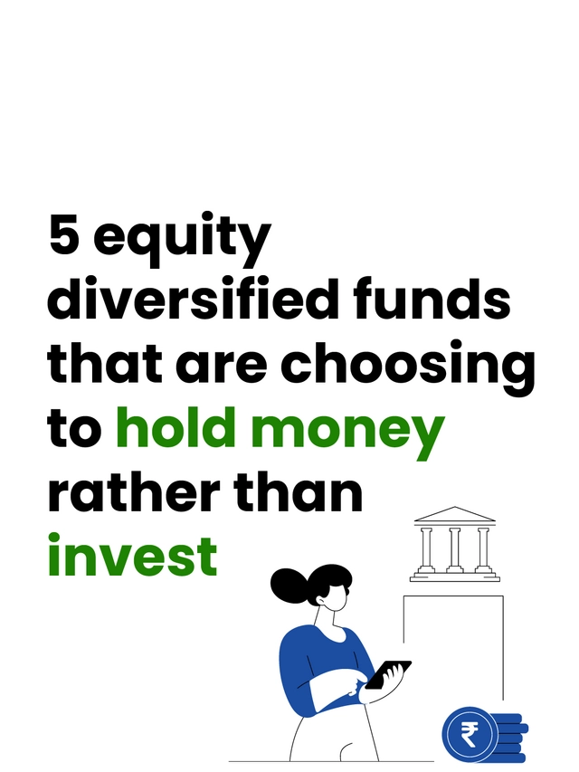 5 equity diversified funds that are choosing to hold money rather than invest