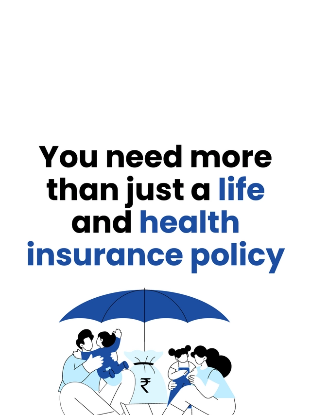 You need more than just a life and health insurance policy