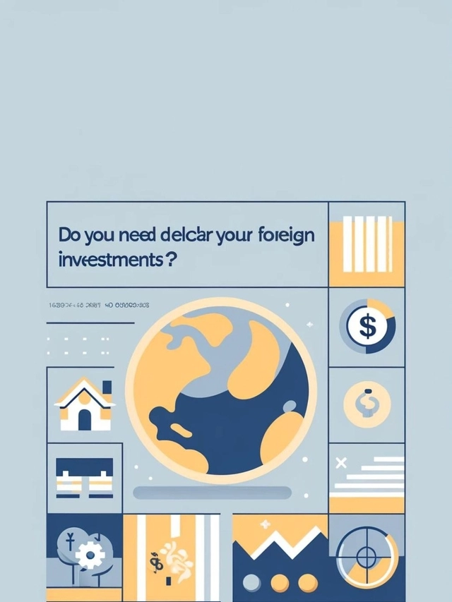 Do you need to declare your foreign investments?