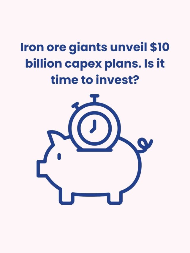 Iron ore giants unveil $10 billion capex plans. Is it time to invest?